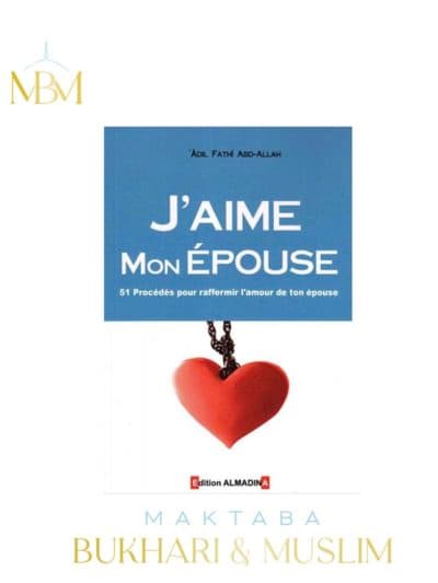 J'AIME MON EPOUSE – 51 PROCÉDÉS POUR RAFFERMIR L'AMOUR DE TON ÉPOUSE
