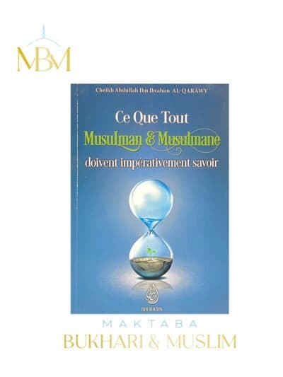 Ce Que Tout Musulman & Musulmane doivent Impérativement Savoir