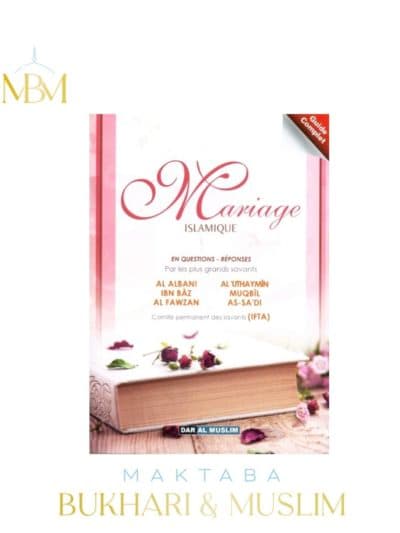 MARIAGE ISLAMIQUE EN QUESTIONS-RÉPONSES PAR LES PLUS GRANDS SAVANTS