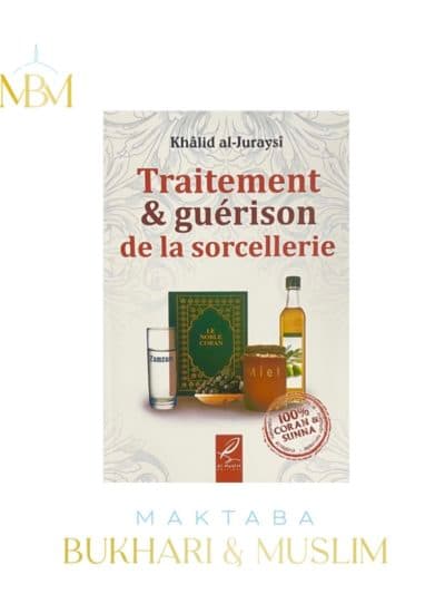 TRAITEMENT & GUÉRISON DE LA SORCELLERIE – KHÂLID AL-JURAYSÎ