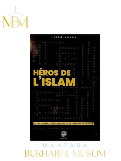 HÉROS DE L’ISLÂM – LES 30 FIGURES LES PLUS IMPORTANTES DE L'HISTOIRE MUSULMANE