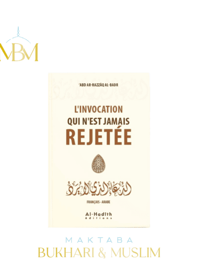 L'INVOCATION QUI N'EST JAMAIS REJETÉE – 'ABD AR-RAZZAQ AL-BADR