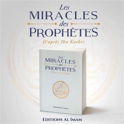 LES MIRACLES DES PROPHÈTES D'APRÈS IBN KATHÎR