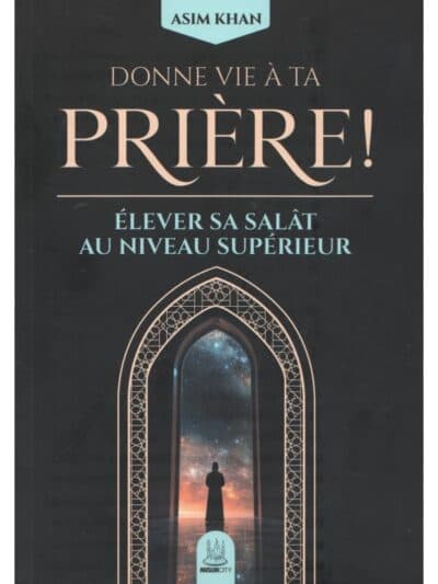 DONNE VIE A TA PRIERE! élever sa salat au niveau supérieur