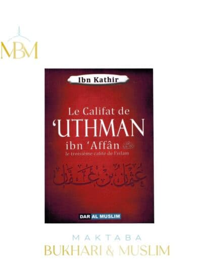 LE CALIFAT DE 'UTHMAN IBN 'AFFÂN LE TROISIÈME CALIFE DE L’ISLAM