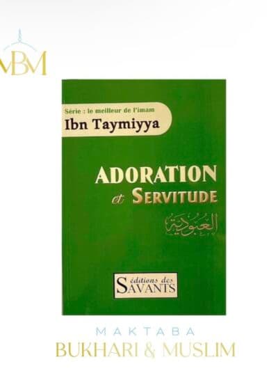 ADORATION ET SERVITUDE DE L'IMAM IBN TAYMIYYA