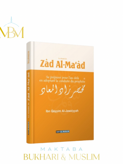 LE RÉSUMÉ DE ZAD AL-MA'AD – SE PRÉPARER POUR L'AU-DELÀ EN ADOPTANT LA CONDUITE DU PROPHÈTE