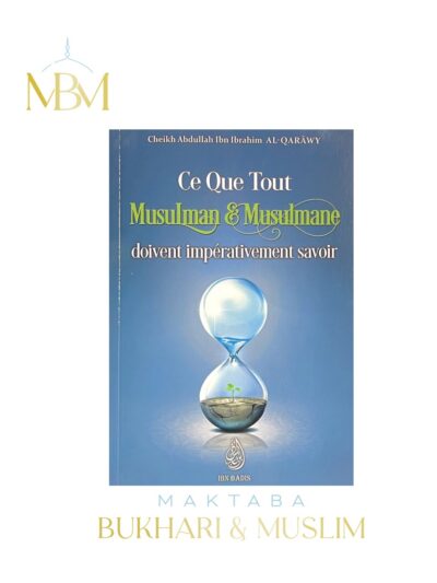 Ce Que Tout Musulman & Musulmane doivent Impérativement Savoir