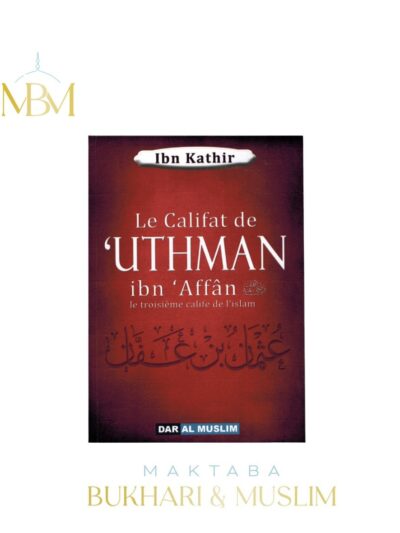 LE CALIFAT DE 'UTHMAN IBN 'AFFÂN LE TROISIÈME CALIFE DE L’ISLAM