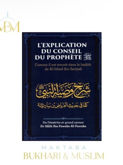 L'EXPLICATION DU CONSEIL DU PROPHÈTE – COMME IL EST TROUVÉ DANS LE HADITH DE AL-IRABAD IBN SARIYAH