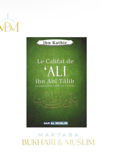 LE CALIFAT 'ALI IBN ABI TALIB – LE QUATRIEME CALIFE DE L'ISLAM